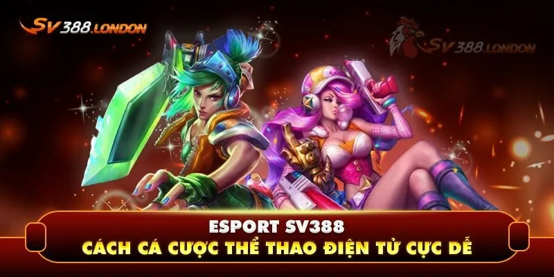Esport SV388 - Tham gia các thể loại cá cược thể thao điện tử